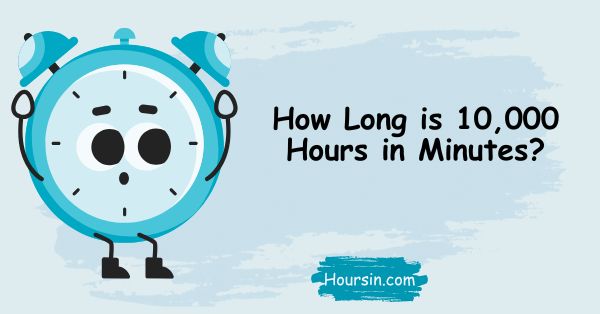 How Long is 10,000 Hours in Minutes?