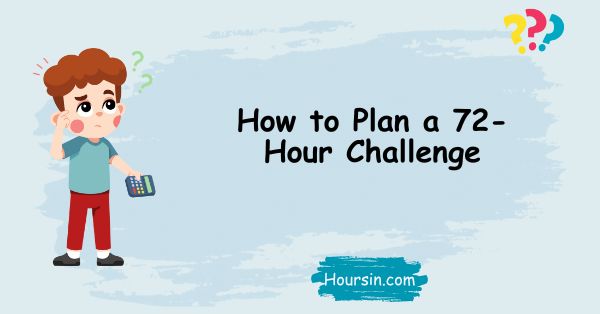 How to Plan a 72-Hour Challenge