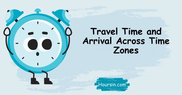 Travel Time and Arrival Across Time Zones