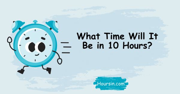 What Time Will It Be in 10 Hours?